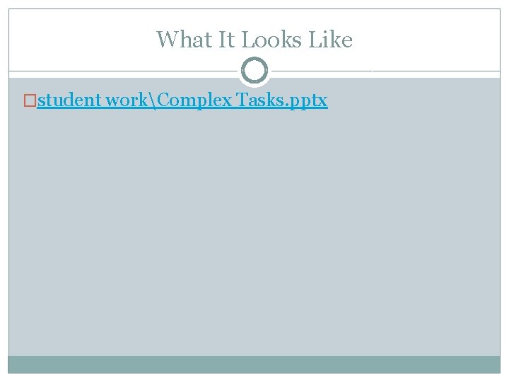 What It Looks Like �student workComplex Tasks. pptx 