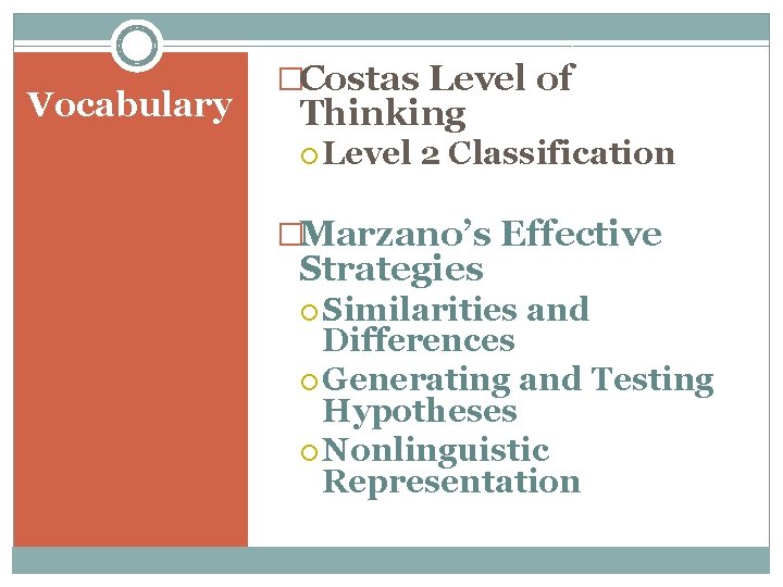 Vocabulary �Costas Level of Thinking Level 2 Classification �Marzano’s Effective Strategies Similarities and Differences