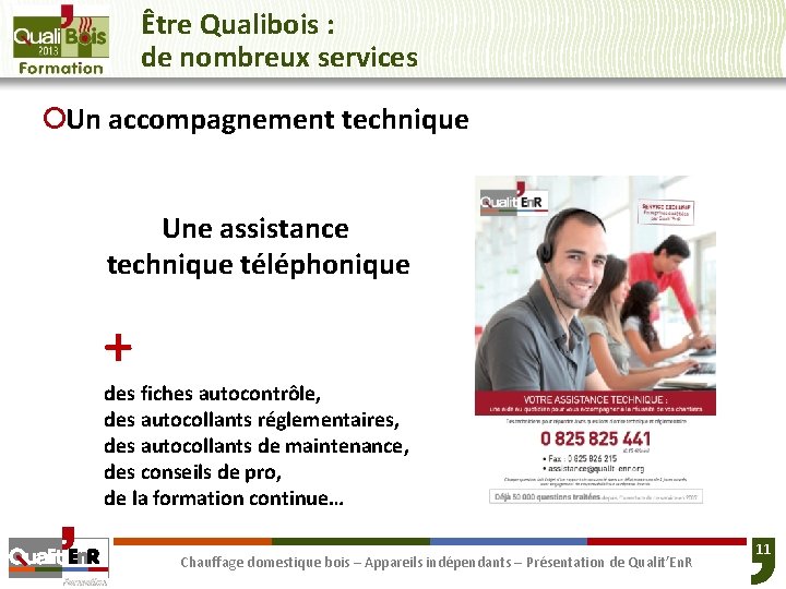 Être Qualibois : de nombreux services ¡Un accompagnement technique Une assistance technique téléphonique +