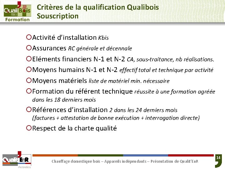 Critères de la qualification Qualibois Souscription ¡Activité d’installation Kbis ¡Assurances RC générale et décennale