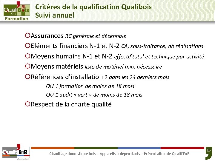 Critères de la qualification Qualibois Suivi annuel ¡Assurances RC générale et décennale ¡Eléments financiers