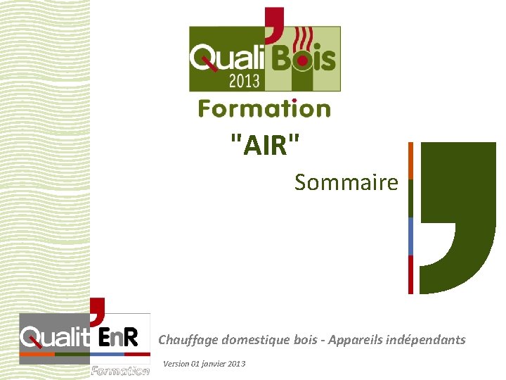 "AIR" Sommaire Chauffage domestique bois - Appareils indépendants Version 01 janvier 2013 