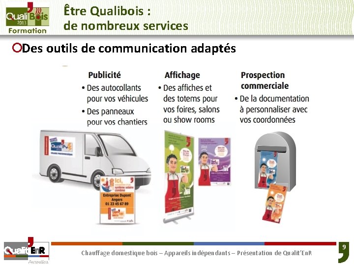 Être Qualibois : de nombreux services ¡Des outils de communication adaptés Chauffage domestique bois