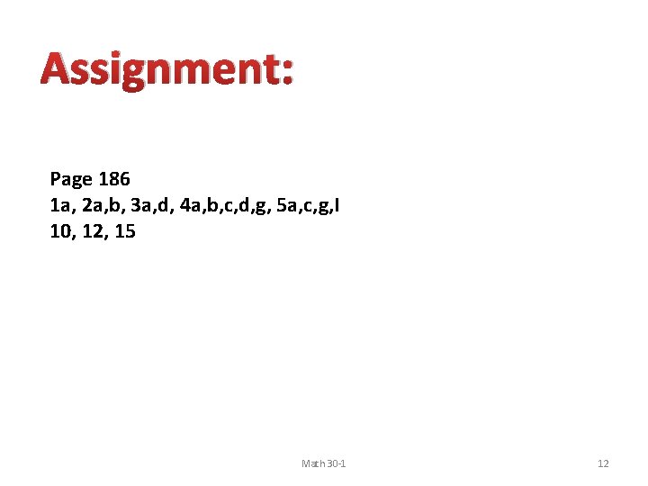 Assignment: Page 186 1 a, 2 a, b, 3 a, d, 4 a, b,