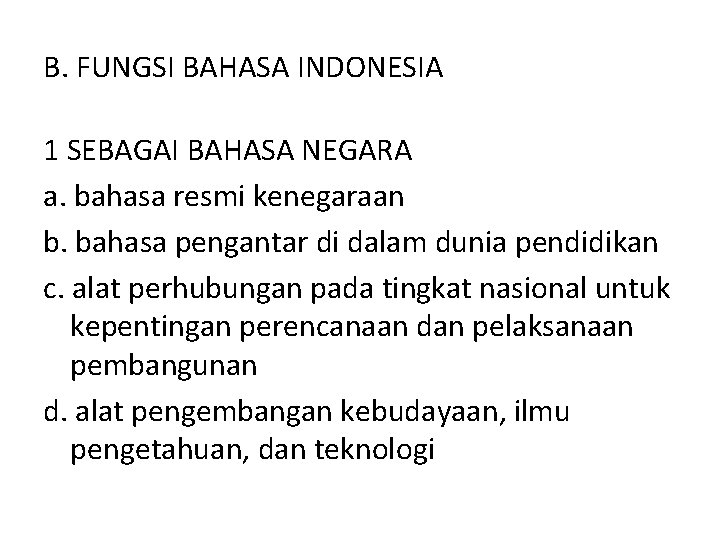 B. FUNGSI BAHASA INDONESIA 1 SEBAGAI BAHASA NEGARA a. bahasa resmi kenegaraan b. bahasa