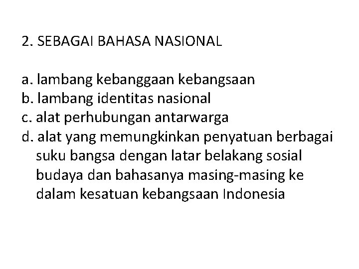 2. SEBAGAI BAHASA NASIONAL a. lambang kebanggaan kebangsaan b. lambang identitas nasional c. alat