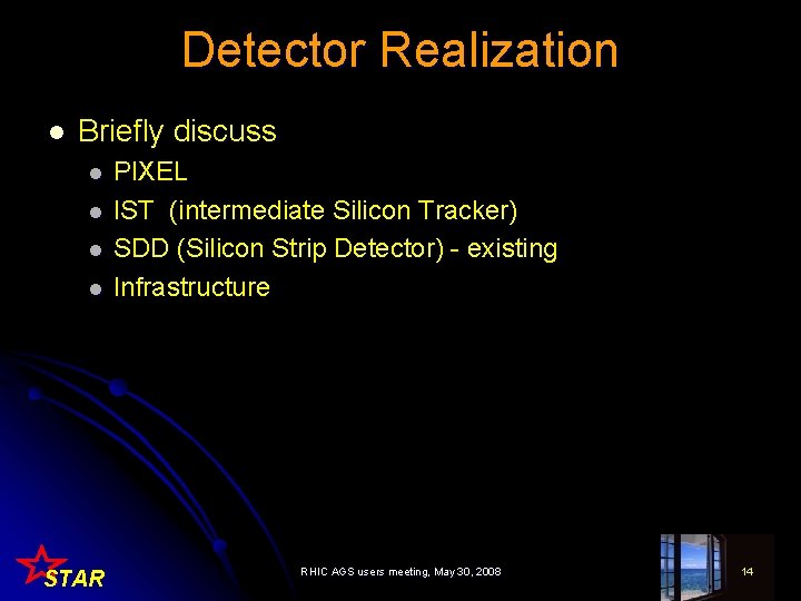 Detector Realization l Briefly discuss l l STAR PIXEL IST (intermediate Silicon Tracker) SDD