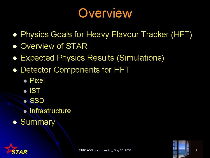 Overview l l Physics Goals for Heavy Flavour Tracker (HFT) Overview of STAR Expected