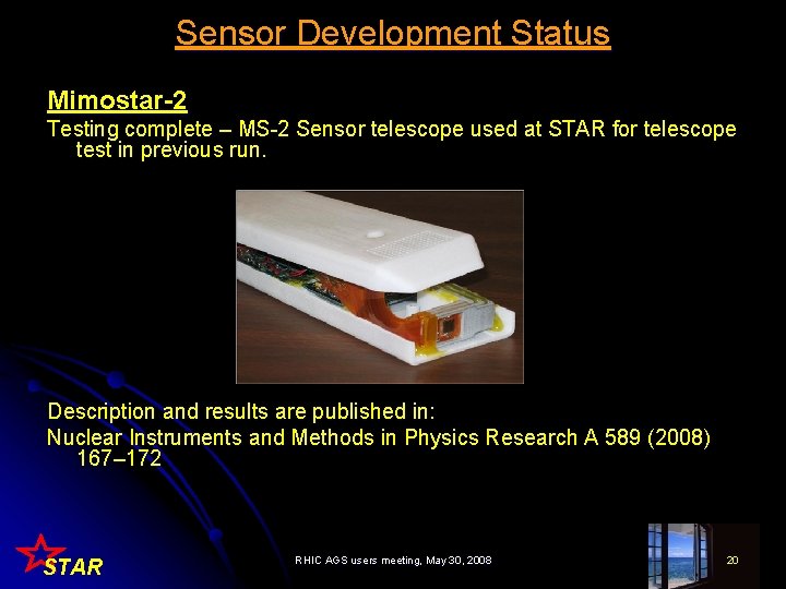 Sensor Development Status Mimostar-2 Testing complete – MS-2 Sensor telescope used at STAR for