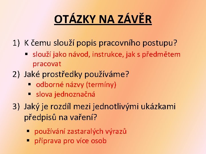 OTÁZKY NA ZÁVĚR 1) K čemu slouží popis pracovního postupu? § slouží jako návod,