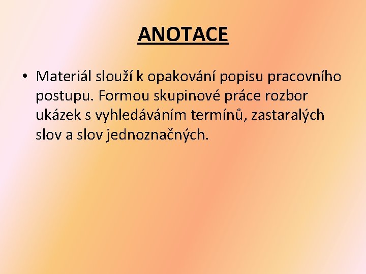 ANOTACE • Materiál slouží k opakování popisu pracovního postupu. Formou skupinové práce rozbor ukázek