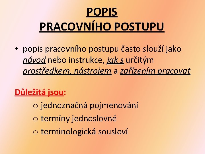 POPIS PRACOVNÍHO POSTUPU • popis pracovního postupu často slouží jako návod nebo instrukce, jak