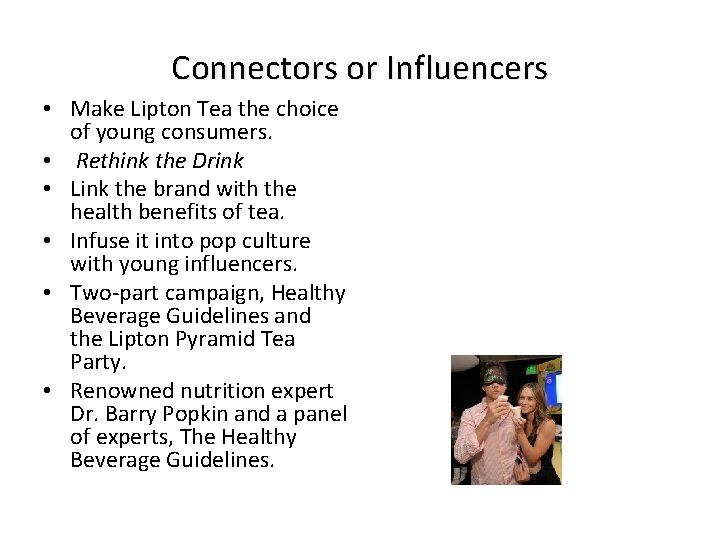 Connectors or Influencers • Make Lipton Tea the choice of young consumers. • Rethink