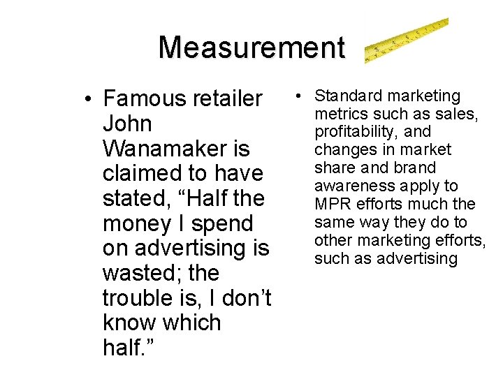 Measurement • Famous retailer John Wanamaker is claimed to have stated, “Half the money