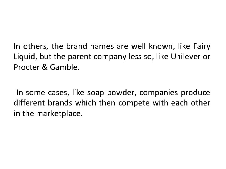 In others, the brand names are well known, like Fairy Liquid, but the parent