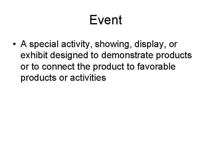 Event • A special activity, showing, display, or exhibit designed to demonstrate products or