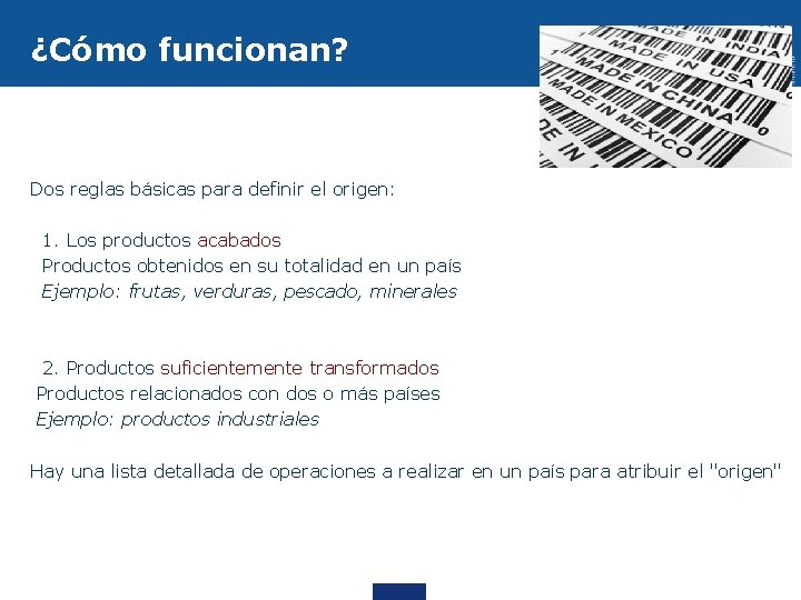 ¿Cómo funcionan? Dos reglas básicas para definir el origen: 1. Los productos acabados Productos