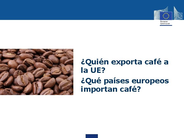  • ¿Quién exporta café a la UE? ¿Qué países europeos importan café? 