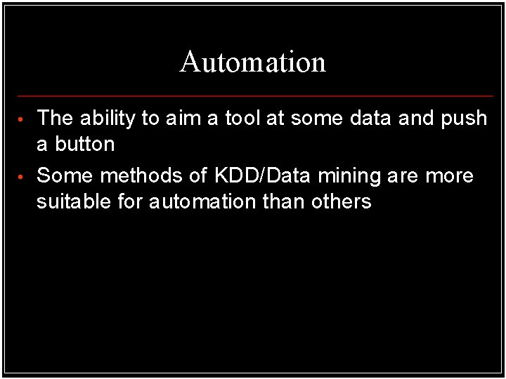 Automation • • The ability to aim a tool at some data and push Automation • • The ability to aim a tool at some data and push
