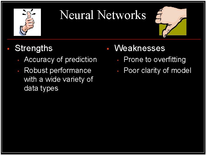 Neural Networks • Strengths • • Accuracy of prediction Robust performance with a wide Neural Networks • Strengths • • Accuracy of prediction Robust performance with a wide