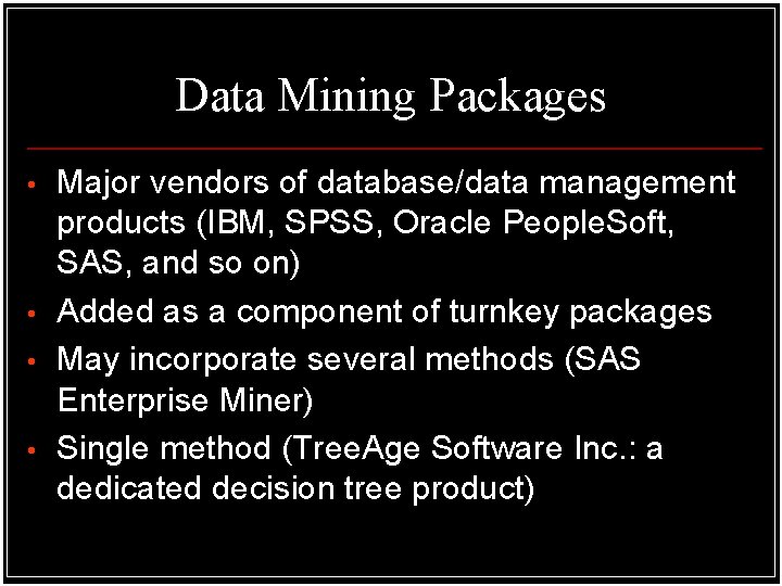 Data Mining Packages • • Major vendors of database/data management products (IBM, SPSS, Oracle Data Mining Packages • • Major vendors of database/data management products (IBM, SPSS, Oracle