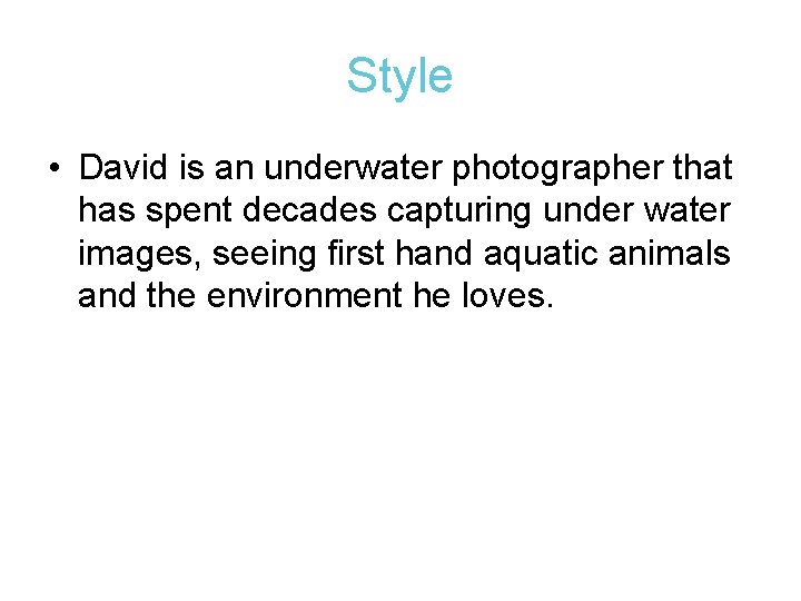 Style • David is an underwater photographer that has spent decades capturing under water Style • David is an underwater photographer that has spent decades capturing under water