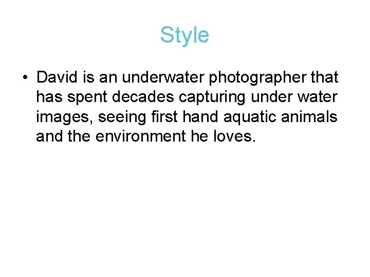 Style • David is an underwater photographer that has spent decades capturing under water