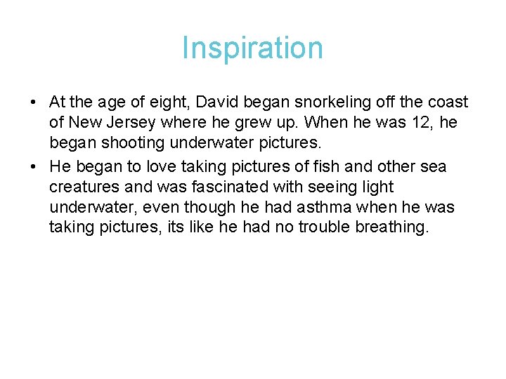 Inspiration • At the age of eight, David began snorkeling off the coast of Inspiration • At the age of eight, David began snorkeling off the coast of