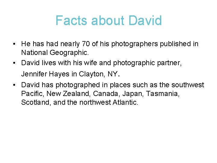 Facts about David • He has had nearly 70 of his photographers published in Facts about David • He has had nearly 70 of his photographers published in