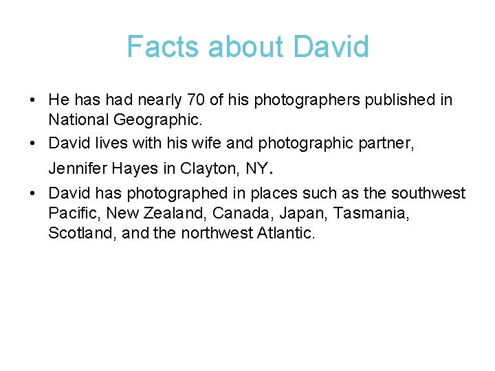 Facts about David • He has had nearly 70 of his photographers published in