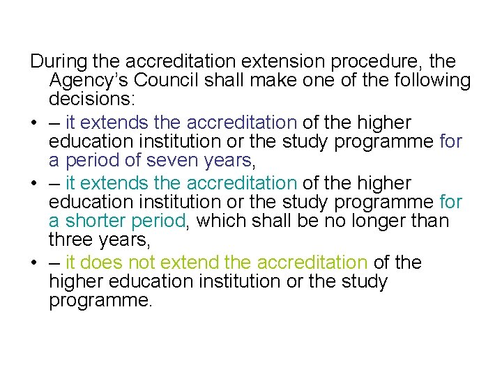 During the accreditation extension procedure, the Agency’s Council shall make one of the following