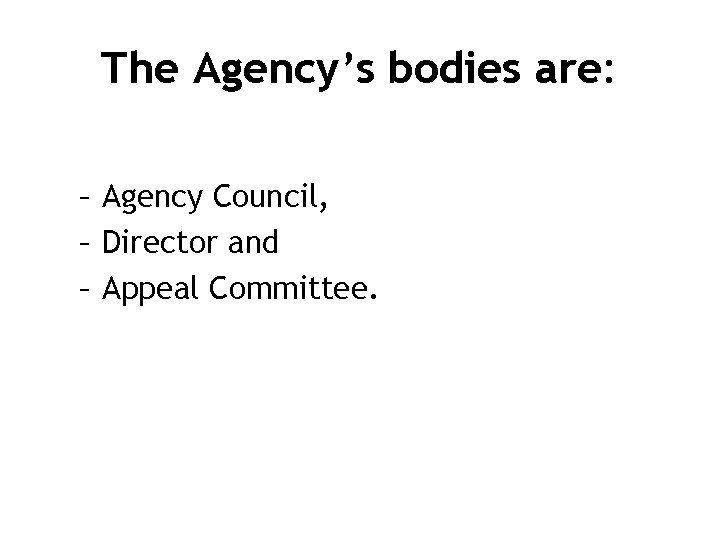 The Agency’s bodies are: – Agency Council, – Director and – Appeal Committee. 