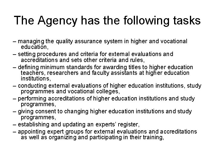 The Agency has the following tasks – managing the quality assurance system in higher