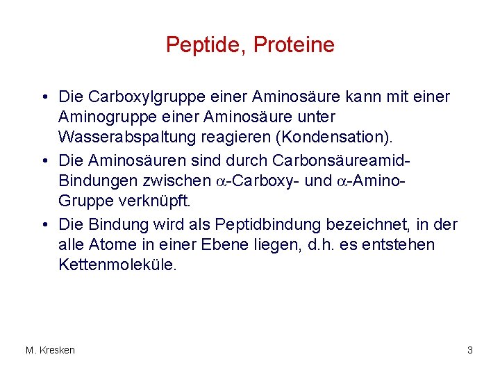 Peptide, Proteine • Die Carboxylgruppe einer Aminosäure kann mit einer Aminogruppe einer Aminosäure unter