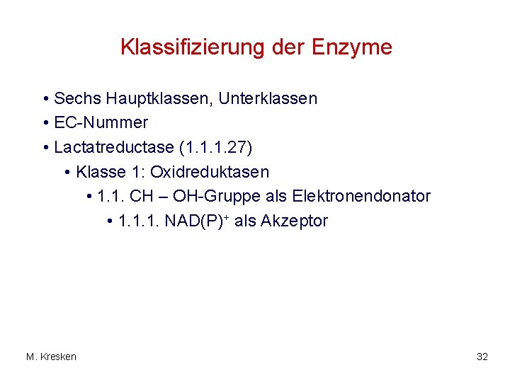 Klassifizierung der Enzyme • Sechs Hauptklassen, Unterklassen • EC-Nummer • Lactatreductase (1. 1. 1.