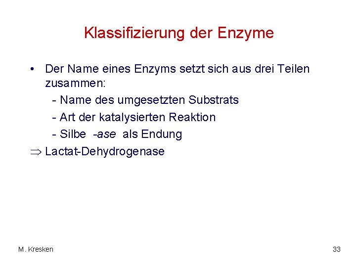 Klassifizierung der Enzyme • Der Name eines Enzyms setzt sich aus drei Teilen zusammen: