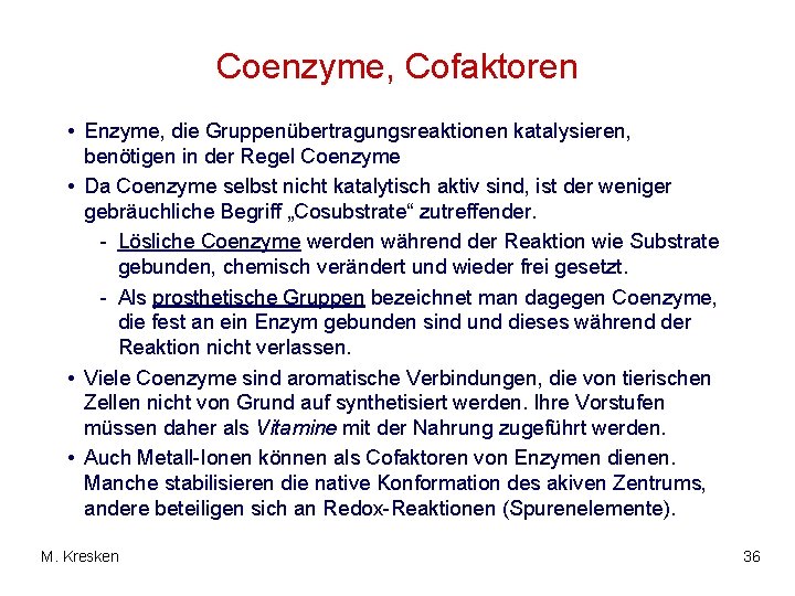 Coenzyme, Cofaktoren • Enzyme, die Gruppenübertragungsreaktionen katalysieren, benötigen in der Regel Coenzyme • Da