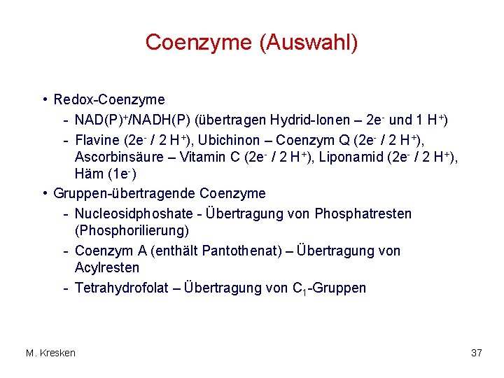 Coenzyme (Auswahl) • Redox-Coenzyme - NAD(P)+/NADH(P) (übertragen Hydrid-Ionen – 2 e- und 1 H+)