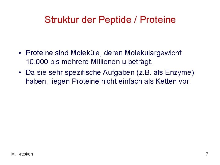 Struktur der Peptide / Proteine • Proteine sind Moleküle, deren Molekulargewicht 10. 000 bis