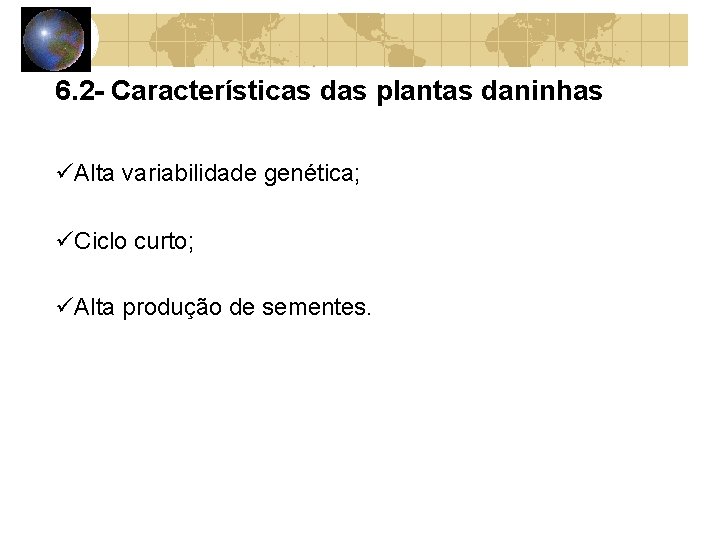 6. 2 - Características das plantas daninhas Alta variabilidade genética; Ciclo curto; Alta produção