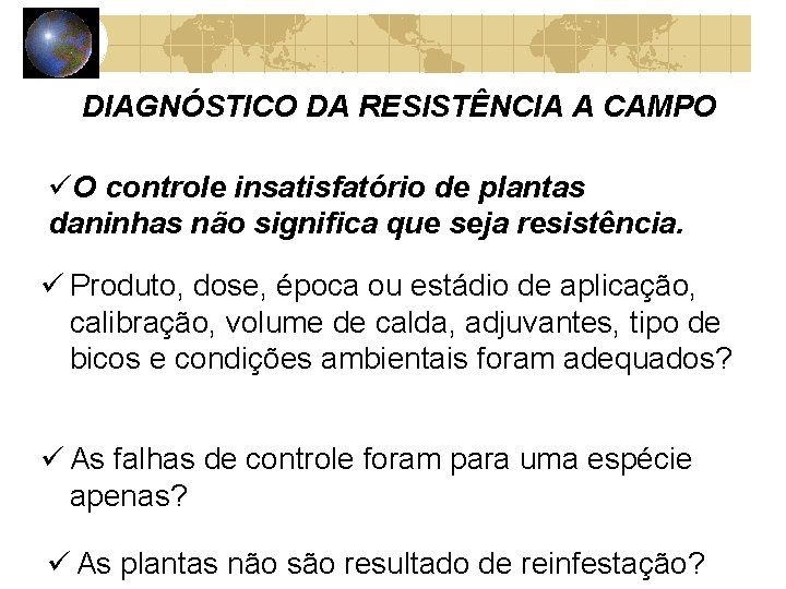 DIAGNÓSTICO DA RESISTÊNCIA A CAMPO O controle insatisfatório de plantas daninhas não significa que