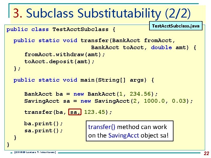 3. Subclass Substitutability (2/2) public class Test. Acct. Subclass { Test. Acct. Subclass. java 3. Subclass Substitutability (2/2) public class Test. Acct. Subclass { Test. Acct. Subclass. java