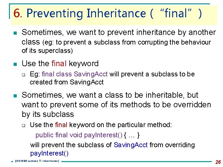 6. Preventing Inheritance (“final”) n Sometimes, we want to prevent inheritance by another class 6. Preventing Inheritance (“final”) n Sometimes, we want to prevent inheritance by another class