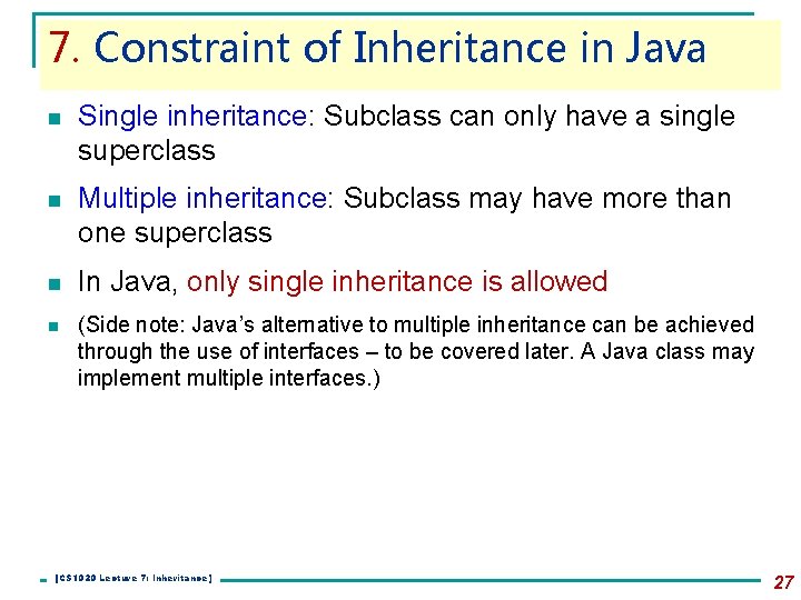 7. Constraint of Inheritance in Java n Single inheritance: Subclass can only have a 7. Constraint of Inheritance in Java n Single inheritance: Subclass can only have a