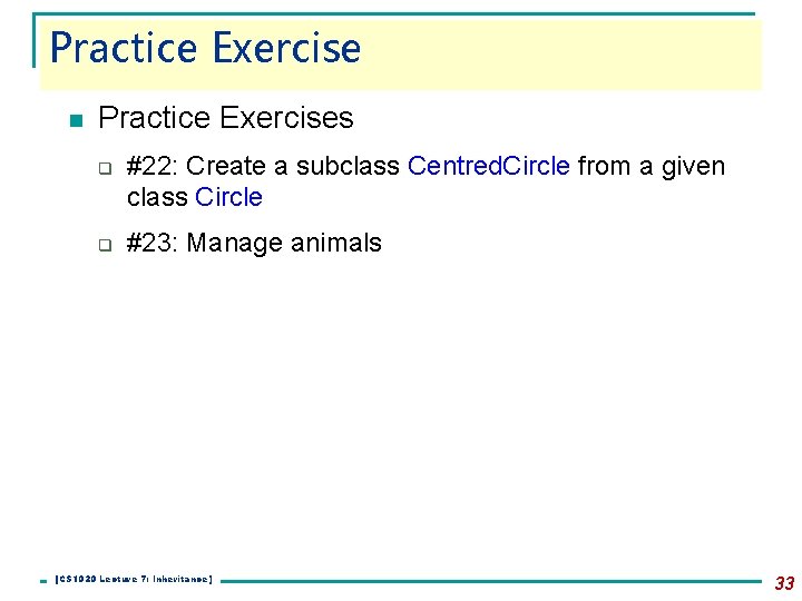 Practice Exercise n Practice Exercises q q #22: Create a subclass Centred. Circle from Practice Exercise n Practice Exercises q q #22: Create a subclass Centred. Circle from