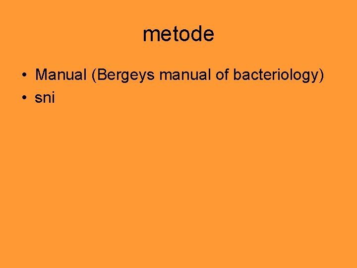 metode • Manual (Bergeys manual of bacteriology) • sni 