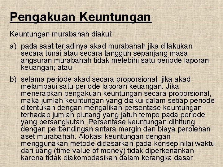 Pengakuan Keuntungan murabahah diakui: a) pada saat terjadinya akad murabahah jika dilakukan secara tunai