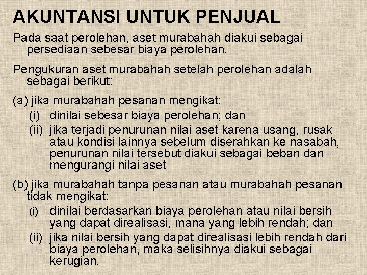 AKUNTANSI UNTUK PENJUAL Pada saat perolehan, aset murabahah diakui sebagai persediaan sebesar biaya perolehan.