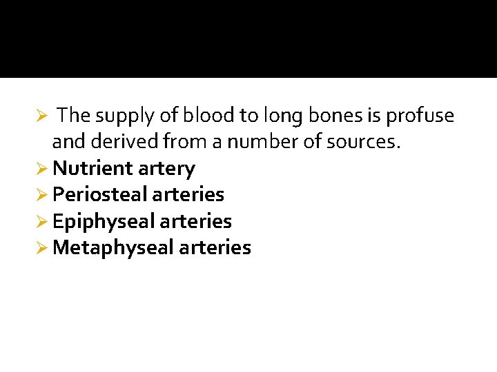 The supply of blood to long bones is profuse and derived from a number