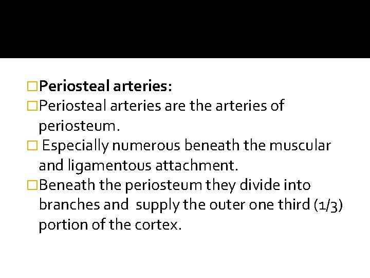 �Periosteal arteries: �Periosteal arteries are the arteries of periosteum. � Especially numerous beneath the